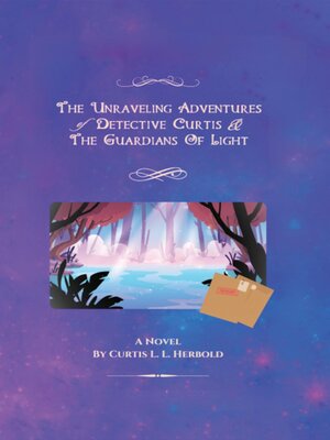 cover image of The Unraveling Adventures of Detective Curtis & the Guardians of Light